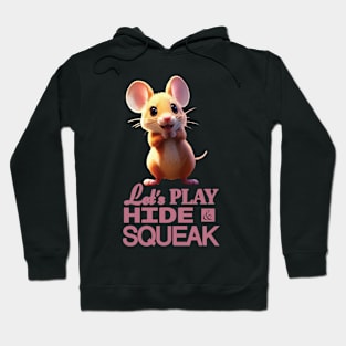 Just a Cute Mouse Wants to Play Hide and Squeak 7 Hoodie